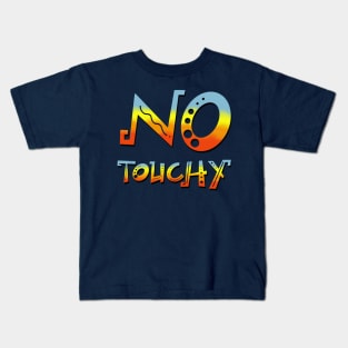 No Touchy! Kids T-Shirt